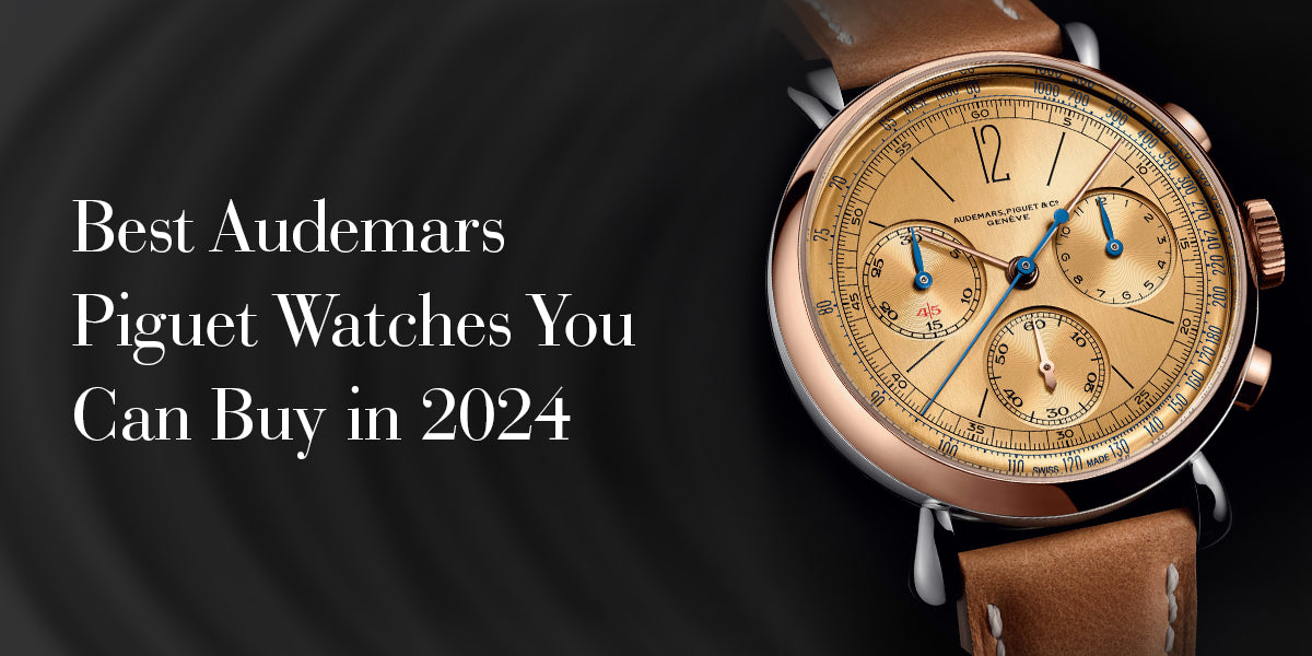 The Best Audemars Piguet Watches to Invest In: Top Picks for 2024